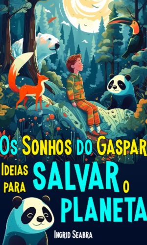 Os-Sonhos-de-Gaspar-Ideias-para-salvar-o-planeta-9781954145566-9781954145580-Nonsuch-Media