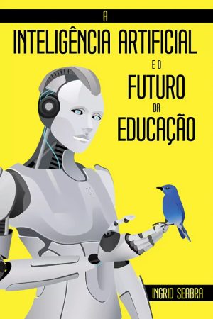 A-Inteligencia-Artificial-eo-Futuro-da-Educacao-9781954145177-9781954145153-Nonsuch-Media