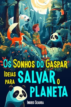 Os-Sonhos-de-Gaspar-Ideias-para-salvar-o-planeta-9781954145566-9781954145580-Nonsuch-Media
