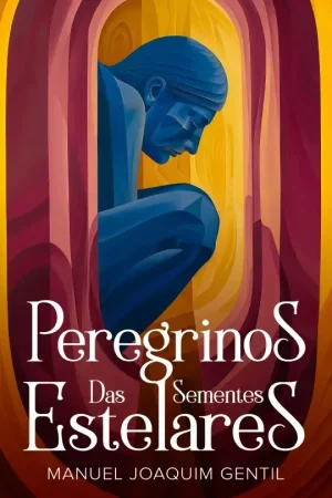 Peregrinos-das-Sementes-Estelares_Manuel_Joaquim_Gentil_9798892140898 (1)